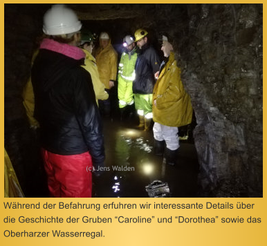 Whrend der Befahrung erfuhren wir interessante Details ber die Geschichte der Gruben Caroline und Dorothea sowie das Oberharzer Wasserregal.  (c) Jens Walden