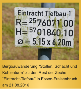 www.bergbauverein.de  Bergbauwanderung Stollen, Schacht und Kohlenturm zu den Rest der Zeche Eintracht-Tiefbau in Essen-Freisenbruch am 21.08.2016